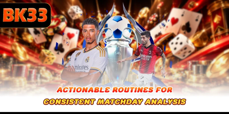 Actionable routines for consistent matchday analysis