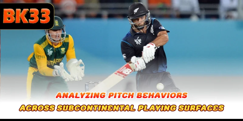Analyzing pitch behaviors across subcontinental playing surfaces