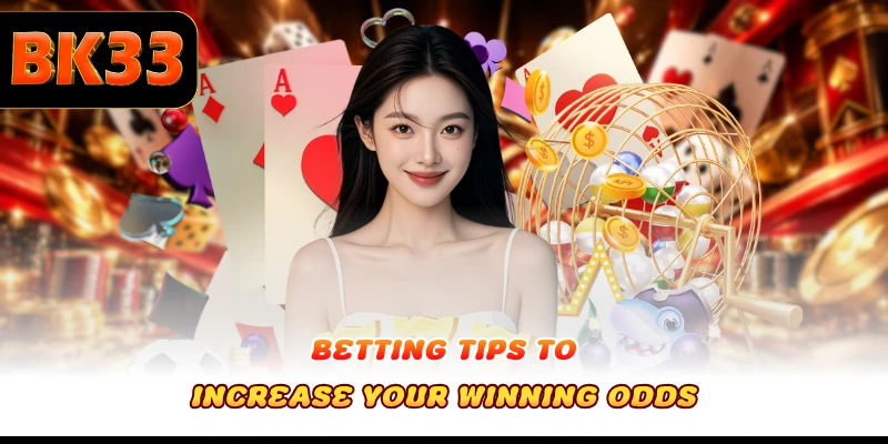 Betting tips to increase your winning odds