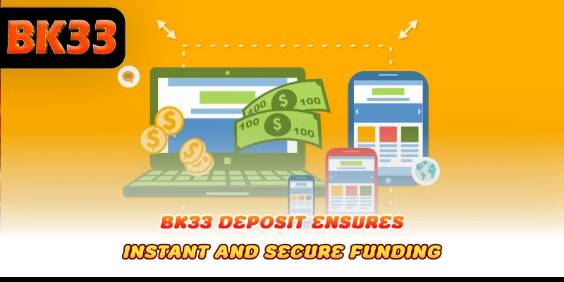 BK33 Deposit ensures instant and secure funding