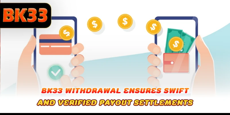 BK33 Withdrawal ensures swift and verified payout settlements