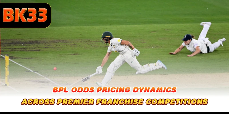 BPL Odds pricing dynamics across premier franchise competitions