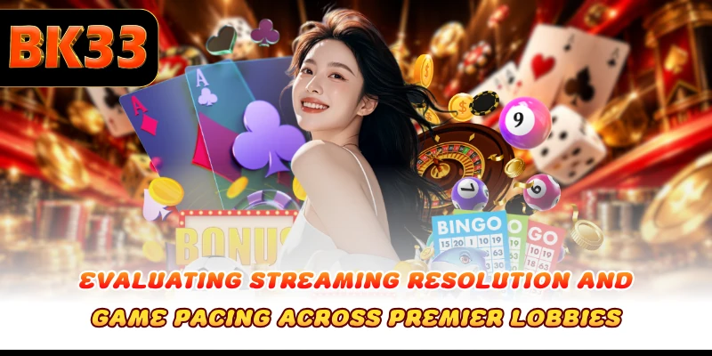 Evaluating streaming resolution and game pacing across premier lobbies