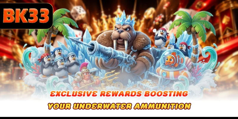 Exclusive rewards boosting your underwater ammunition