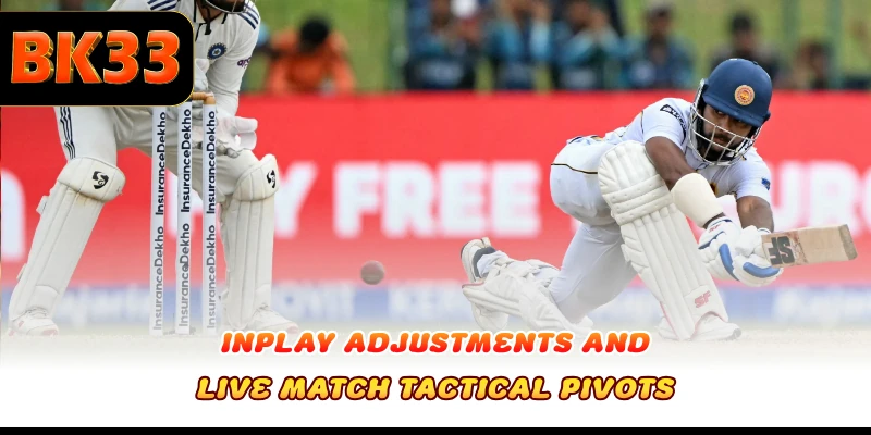 Inplay adjustments and live match tactical pivots