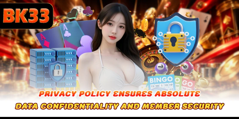 Privacy Policy ensures absolute data confidentiality and member security