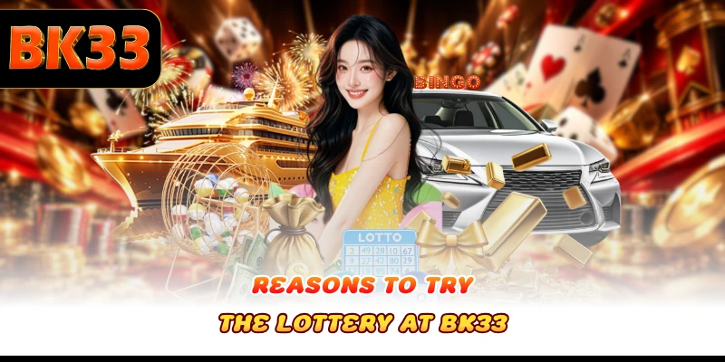 Reasons to try the lottery at BK33