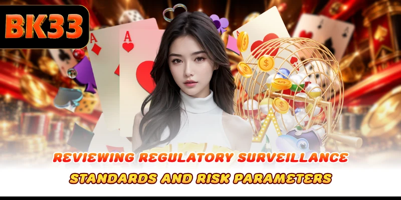 Reviewing regulatory surveillance standards and risk parameters