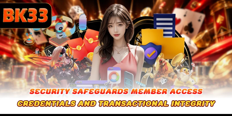 Security safeguards member access credentials and transactional integrity