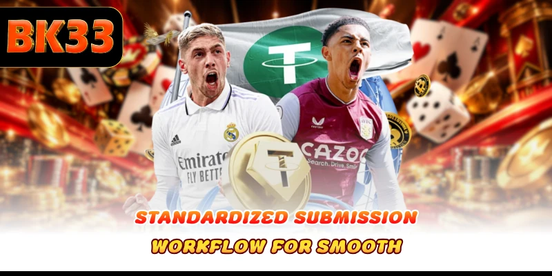 Standardized submission workflow for smooth