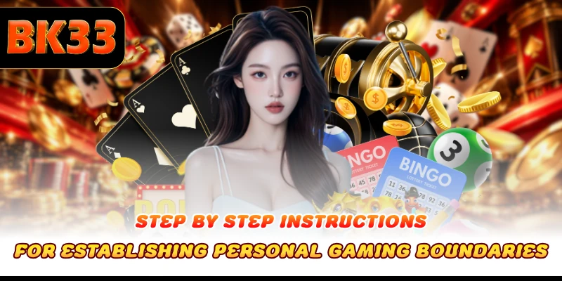 Step by step instructions for establishing personal gaming boundaries
