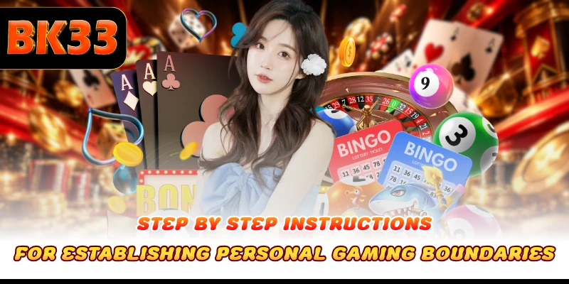 Step by step instructions for establishing personal gaming boundaries