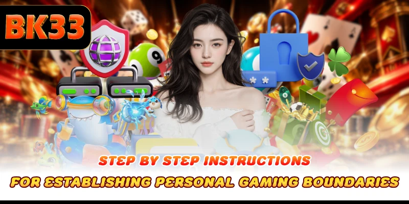Step by step instructions for establishing personal gaming boundaries
