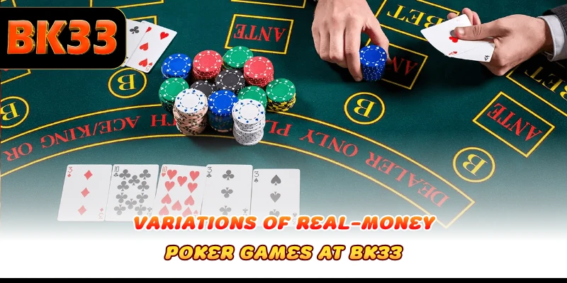 Variations of real-money Poker games at BK33